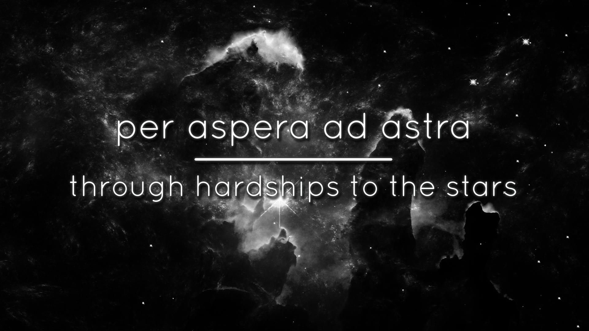 We were close to the stars. Per aspera ad Astra через тернии к звездам. Per aspera ad Astra латинские. Цитата через тернии к звездам на латыни. Цитата на латыни обои.